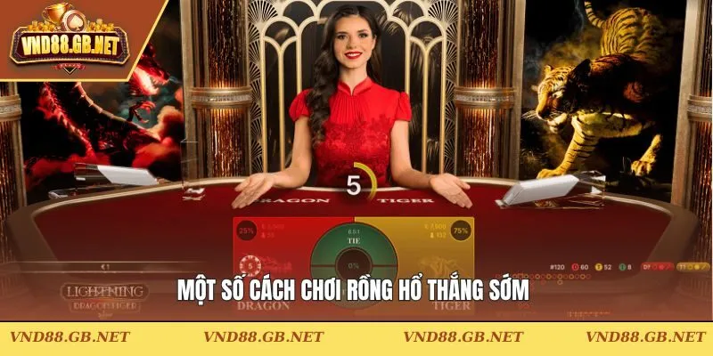 Một số cách chơi Rồng hổ thắng sớm