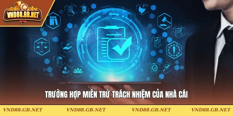 Trường hợp miễn trừ trách nhiệm của nhà cái